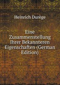 Eine Zusammenstellung Ihrer Bekannteren Eigenschaften (German Edition)