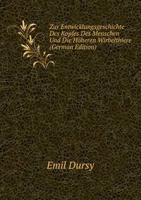 Zur Entwicklungsgeschichte Des Kopfes Des Menschen Und Die Hoheren Wirbelthiere (German Edition)