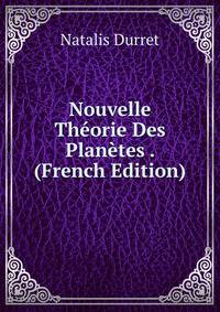 Nouvelle Theorie Des Planetes . (French Edition)
