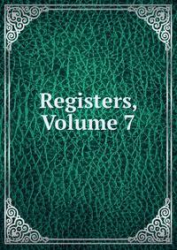 Registers, Volume 7
