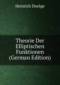 Theorie Der Elliptischen Funktionen (German Edition)