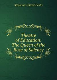 Theatre of Education: The Queen of the Rose of Salency