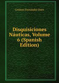 Disquisiciones Nauticas, Volume 6 (Spanish Edition)