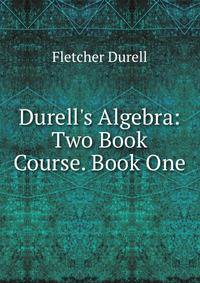Durell's Algebra: Two Book Course. Book One