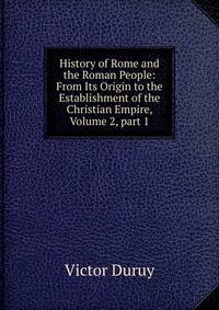 History of Rome and the Roman People: From Its Origin to the Establishment of the Christian Empire, Volume 2, part 1