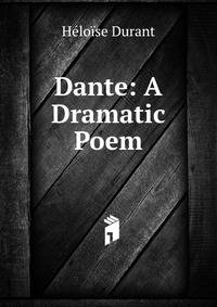 Dante: A Dramatic Poem