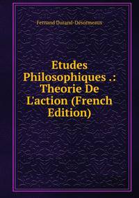 Etudes Philosophiques .: Theorie De L'action (French Edition)