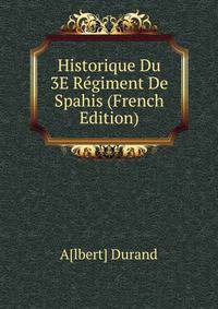 Historique Du 3E Regiment De Spahis (French Edition)