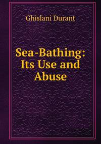 Sea-Bathing: Its Use and Abuse