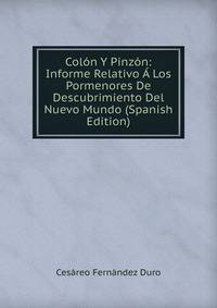 Colon Y Pinzon: Informe Relativo A Los Pormenores De Descubrimiento Del Nuevo Mundo (Spanish Edition)