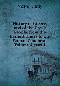History of Greece, and of the Greek People, from the Earliest Times to the Roman Conquest, Volume 4, part 1