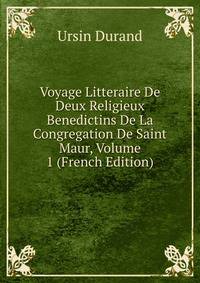 Voyage Litteraire De Deux Religieux Benedictins De La Congregation De Saint Maur, Volume 1 (French Edition)
