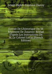 Extrait De L'historique Du 3E R?giment De Zouaves: R?dig? D'apr?s Les Instructions De M. Le Colonel Lucas (French Edition)
