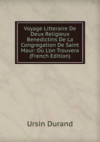 Voyage Litteraire De Deux Religieux Benedictins De La Congregation De Saint Maur: O? L'on Trouvera (French Edition)
