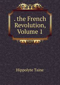 . the French Revolution, Volume 1