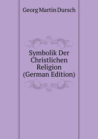 Symbolik Der Christlichen Religion (German Edition)