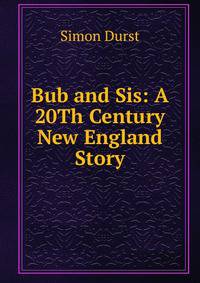 Bub and Sis: A 20Th Century New England Story