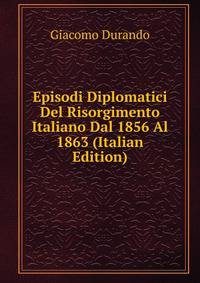 Episodi Diplomatici Del Risorgimento Italiano Dal 1856 Al 1863 (Italian Edition)
