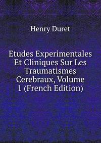 Etudes Experimentales Et Cliniques Sur Les Traumatismes Cerebraux, Volume 1 (French Edition)