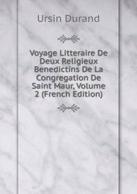 Voyage Litteraire De Deux Religieux Benedictins De La Congregation De Saint Maur, Volume 2 (French Edition)