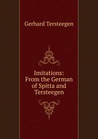 Imitations: From the German of Spitta and Tersteegen