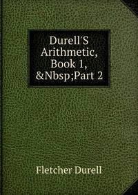 Durell'S Arithmetic, Book 1,&amp;Nbsp;Part 2