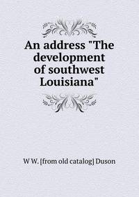 An address "The development of southwest Louisiana"