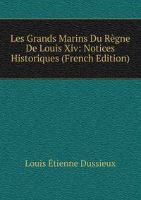 Les Grands Marins Du Regne De Louis Xiv: Notices Historiques (French Edition)