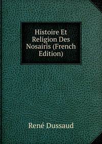 Histoire Et Religion Des Nosair?s (French Edition)
