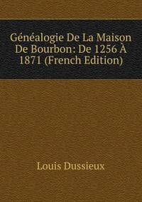 Genealogie De La Maison De Bourbon: De 1256 A 1871 (French Edition)