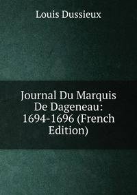 Journal Du Marquis De Dageneau: 1694-1696 (French Edition)