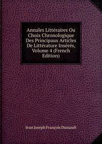 Annales Litteraires Ou Choix Chronologique Des Principaux Articles De Litterature Inseres, Volume 4 (French Edition)