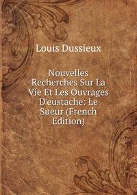 Nouvelles Recherches Sur La Vie Et Les Ouvrages D'eustache: Le Sueur (French Edition)