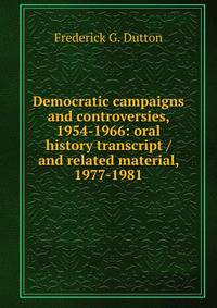 Democratic campaigns and controversies, 1954-1966: oral history transcript / and related material, 1977-1981