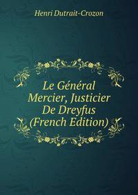 Le General Mercier, Justicier De Dreyfus (French Edition)