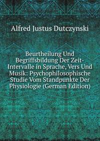 Beurtheilung Und Begriffsbildung Der Zeit-Intervalle in Sprache, Vers Und Musik: Psychophilosophische Studie Vom Standpunkte Der Physiologie (German Edition)