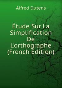 ?tude Sur La Simplification De L'orthographe (French Edition)