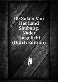De Zaken Van Het Land Simbang, Nader Toegelicht (Dutch Edition)