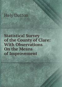 Statistical Survey of the County of Clare: With Observations On the Means of Improvement