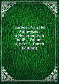 Jaarboek Van Het Mijnwezen in Nederlandsch-Indi? ., Volume 4, part 2 (Dutch Edition)