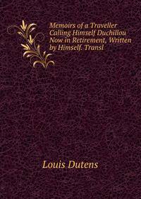 Memoirs of a Traveller Calling Himself Duchillou Now in Retirement, Written by Himself. Transl