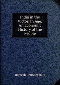 India in the Victorian Age: An Economic History of the People