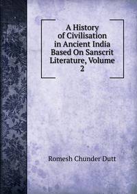 A History of Civilisation in Ancient India Based On Sanscrit Literature, Volume 2