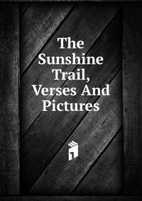 The Sunshine Trail, Verses And Pictures