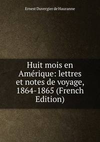 Huit mois en Amerique: lettres et notes de voyage, 1864-1865 (French Edition)