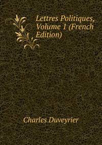 Lettres Politiques, Volume 1 (French Edition)