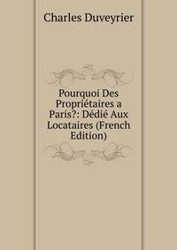 Pourquoi Des Proprietaires a Paris?: Dedie Aux Locataires (French Edition)