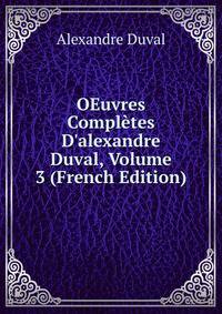 OEuvres Compl?tes D'alexandre Duval, Volume 3 (French Edition)