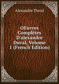 OEuvres Compl?tes D'alexandre Duval, Volume 1 (French Edition)