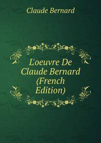 L'oeuvre De Claude Bernard (French Edition)